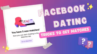 6 Mga Trick sa Pakikipagtipan sa Facebook : Pagkuha ng isang tugma sa Pakikipagtipan sa Facebook na may mga trick